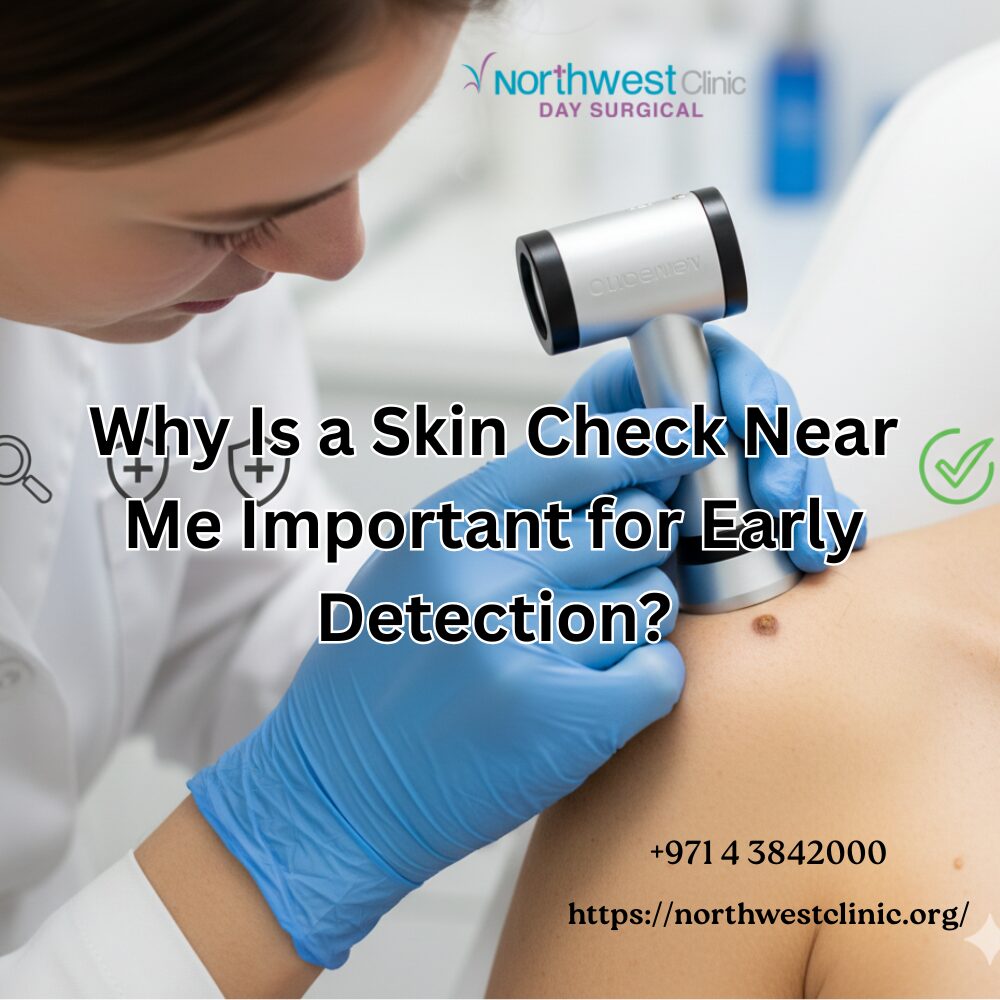 Why Is a Skin Check Near Me Important for Early Detection?